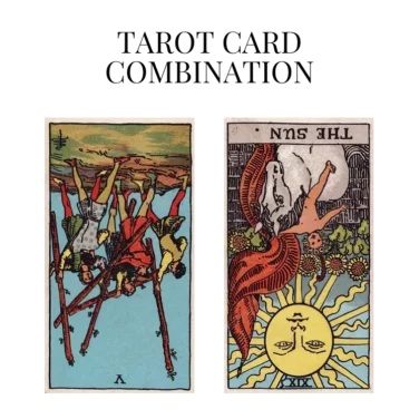 five of wands reversed and the sun reversed tarot cards combination meaning