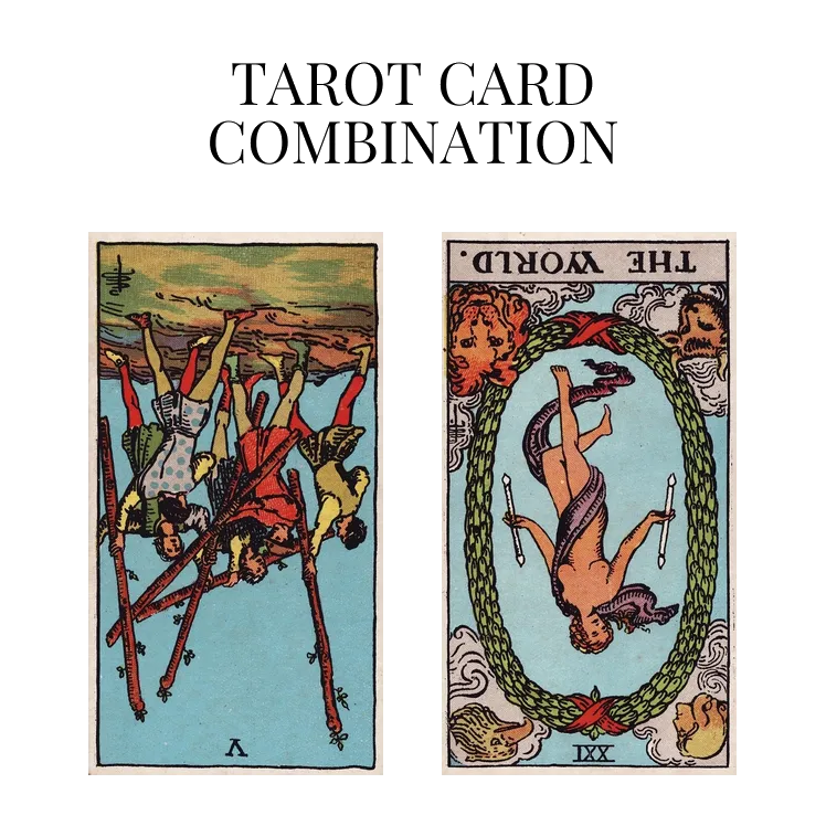 five of wands reversed and the world reversed tarot cards combination meaning
