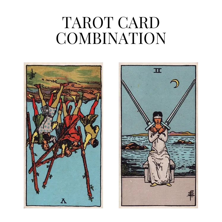 five of wands reversed and two of swords tarot cards combination meaning
