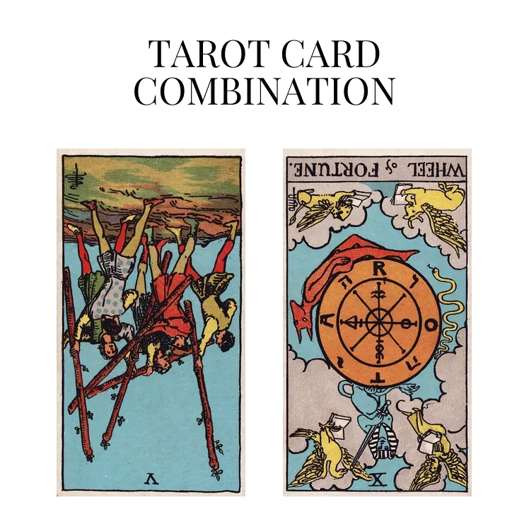 five of wands reversed and wheel of fortune reversed tarot cards combination meaning