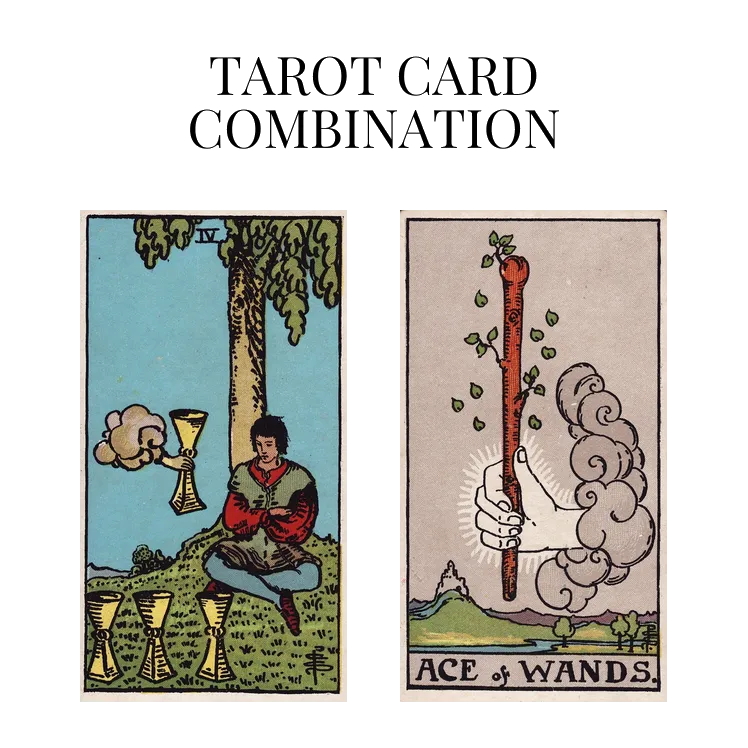 four of cups and ace of wands tarot cards combination meaning
