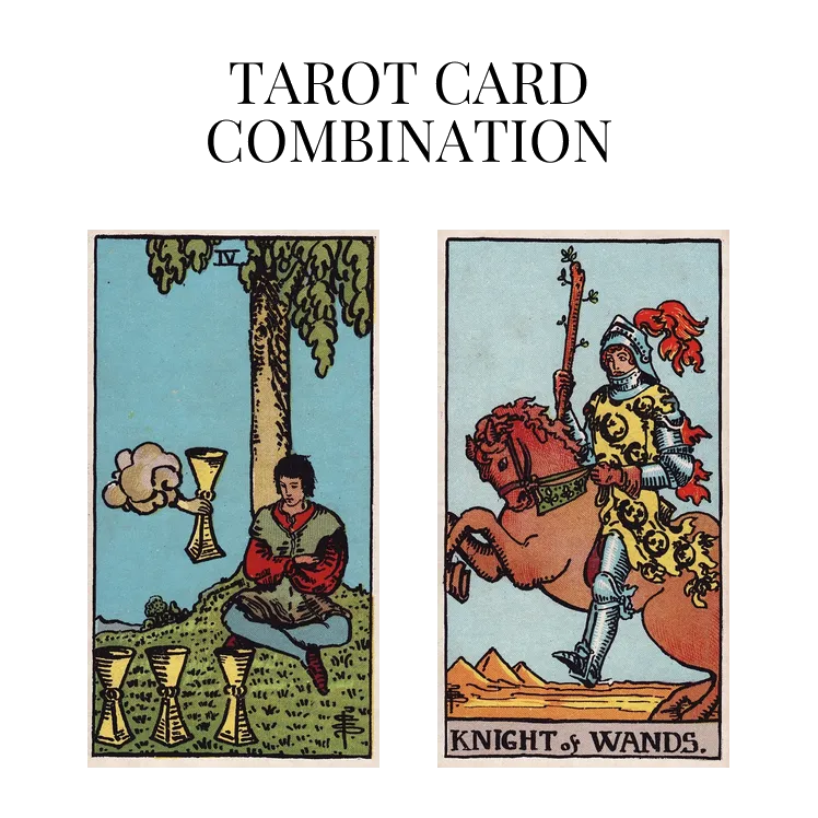 four of cups and knight of wands tarot cards combination meaning