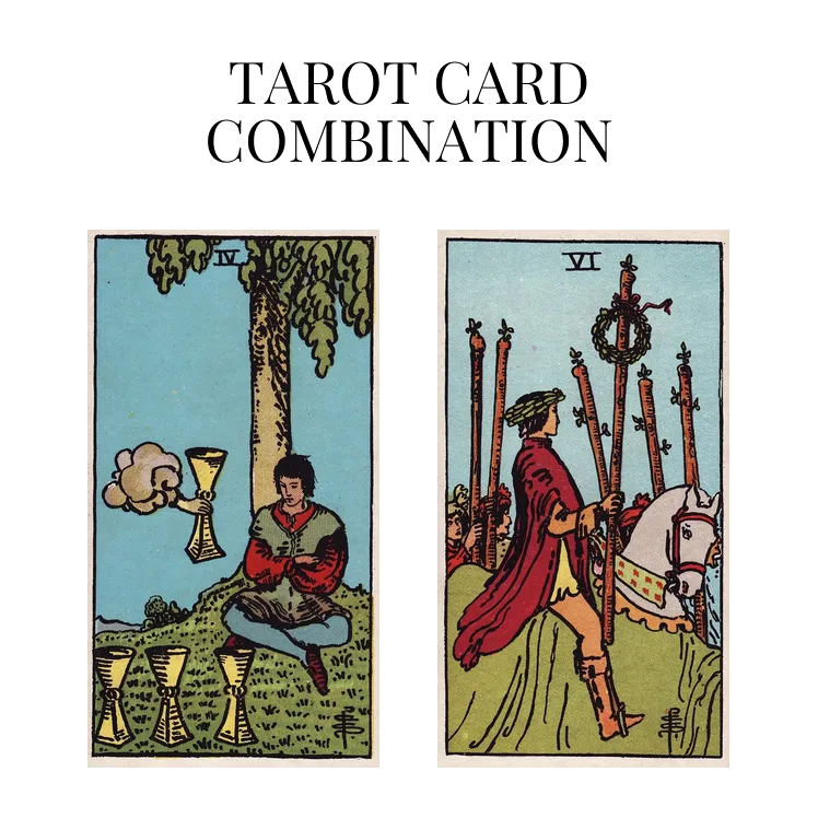 four of cups and six of wands tarot cards combination meaning