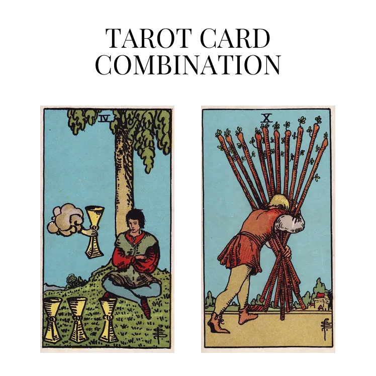 four of cups and ten of wands tarot cards combination meaning