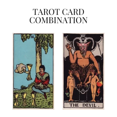 four of cups and the devil tarot cards combination meaning