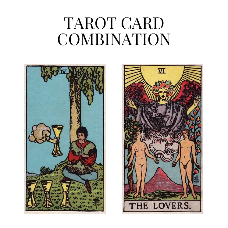 four of cups and the lovers tarot cards combination meaning