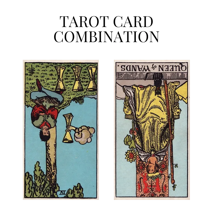 four of cups reversed and queen of wands reversed tarot cards combination meaning