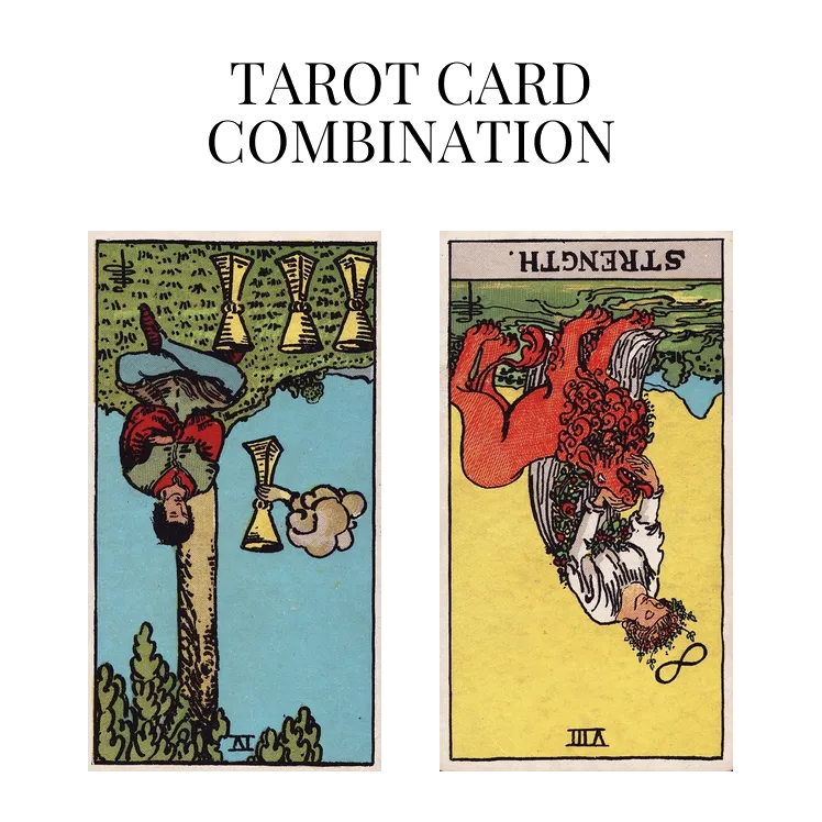 four of cups reversed and strength reversed tarot cards combination meaning