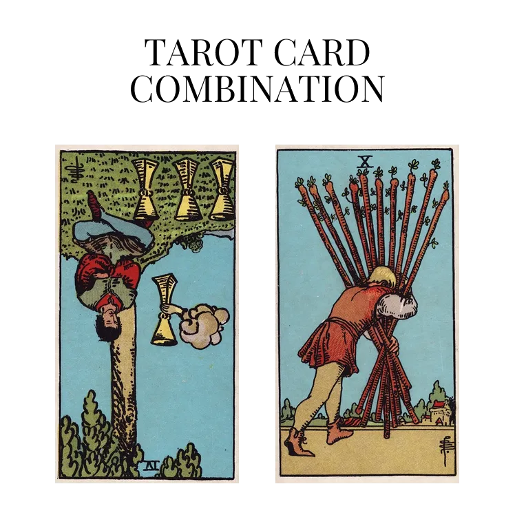 four of cups reversed and ten of wands tarot cards combination meaning