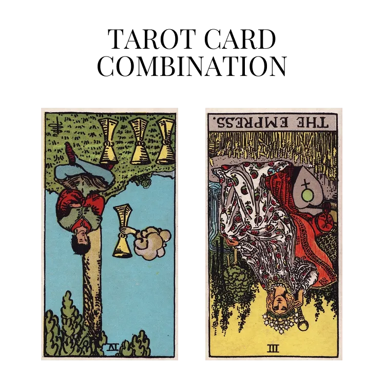 four of cups reversed and the empress reversed tarot cards combination meaning