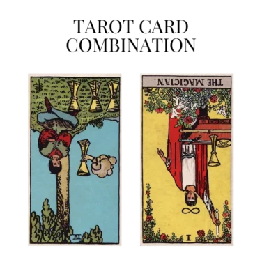 four of cups reversed and the magician reversed tarot cards combination meaning