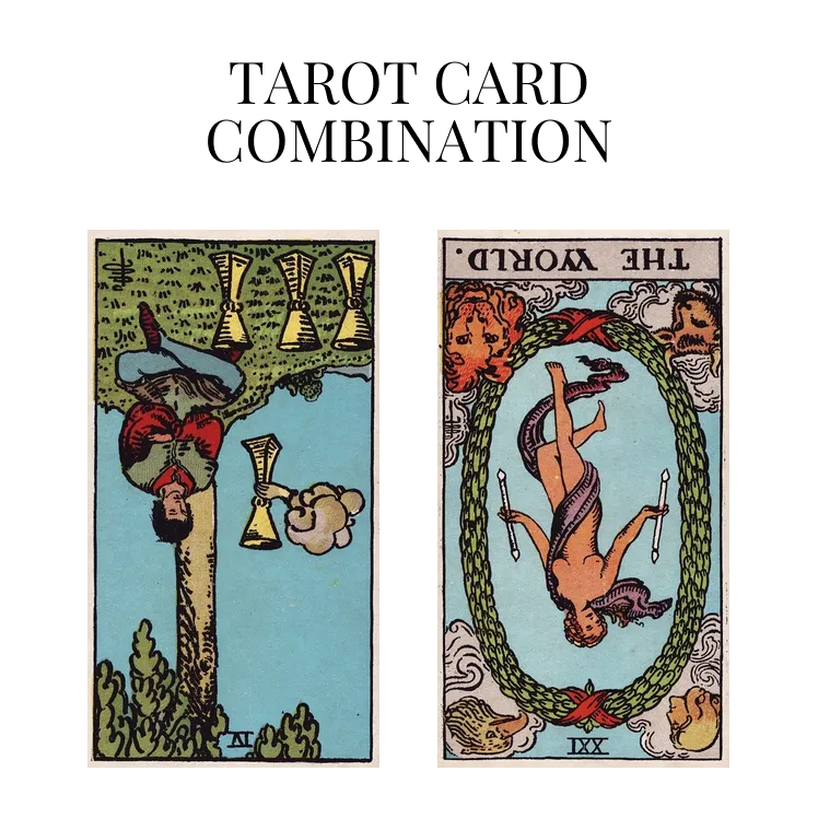 four of cups reversed and the world reversed tarot cards combination meaning