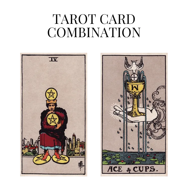 four of pentacles and ace of cups tarot cards combination meaning
