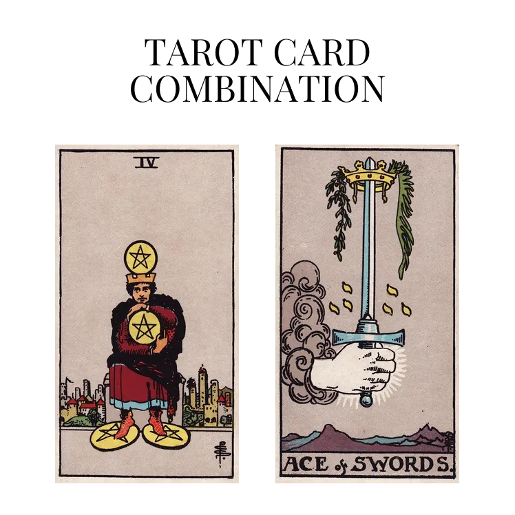 four of pentacles and ace of swords tarot cards combination meaning