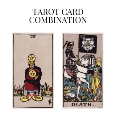 four of pentacles and death tarot cards combination meaning