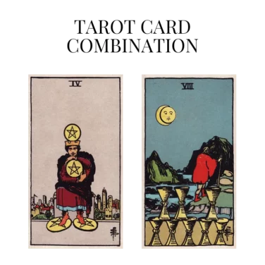 four of pentacles and eight of cups tarot cards combination meaning