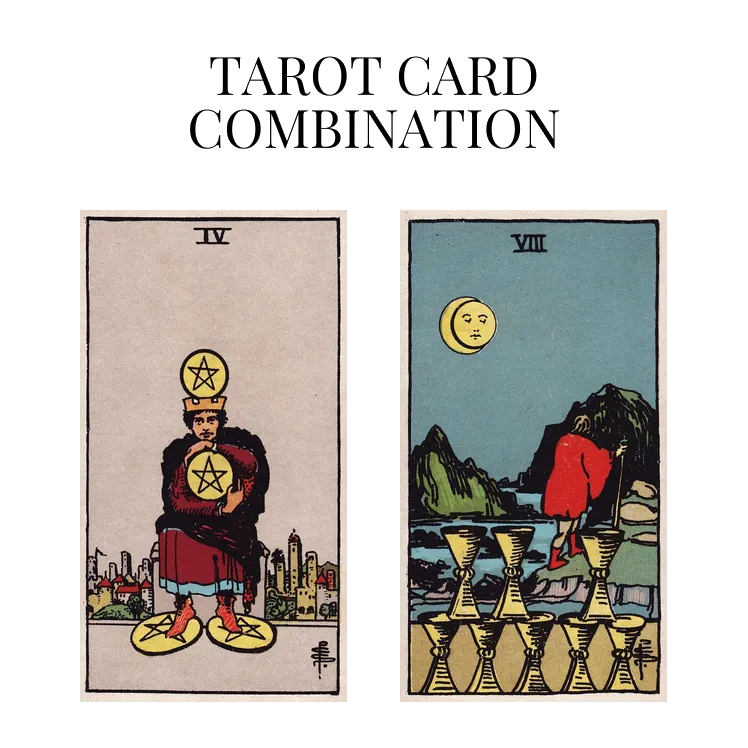 four of pentacles and eight of cups tarot cards combination meaning