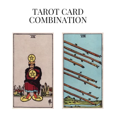 four of pentacles and eight of wands tarot cards combination meaning