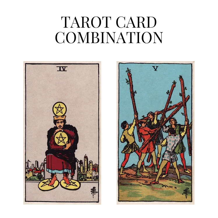 four of pentacles and five of wands tarot cards combination meaning