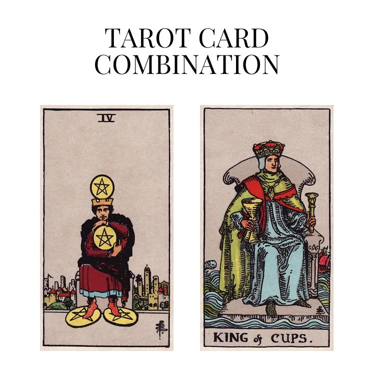 four of pentacles and king of cups tarot cards combination meaning