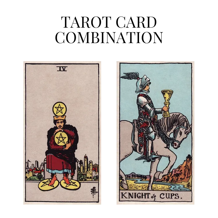 four of pentacles and knight of cups tarot cards combination meaning