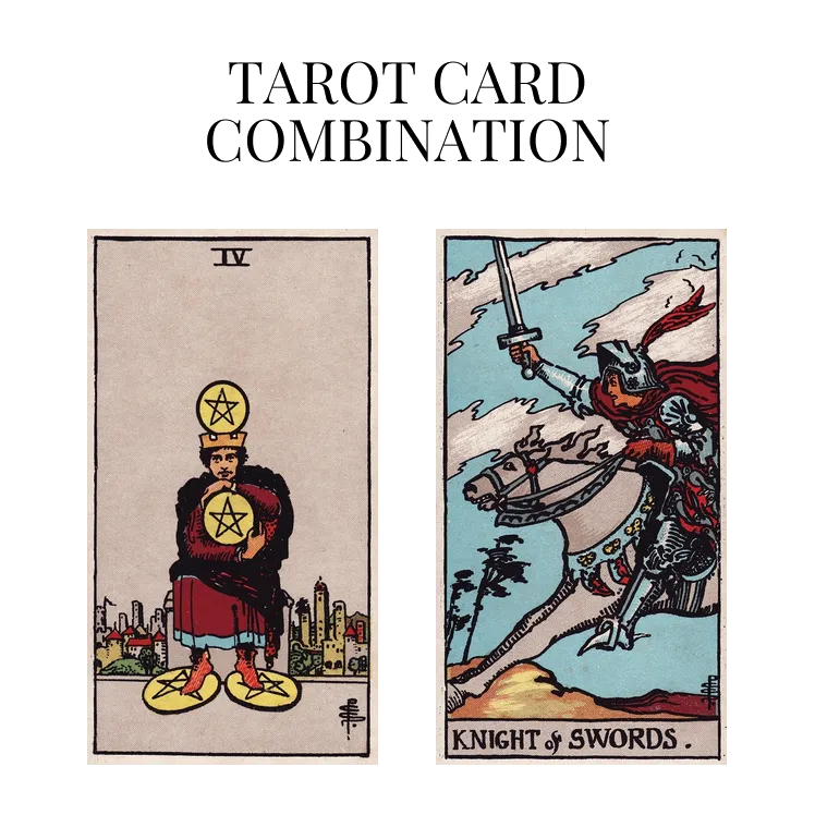 four of pentacles and knight of swords tarot cards combination meaning