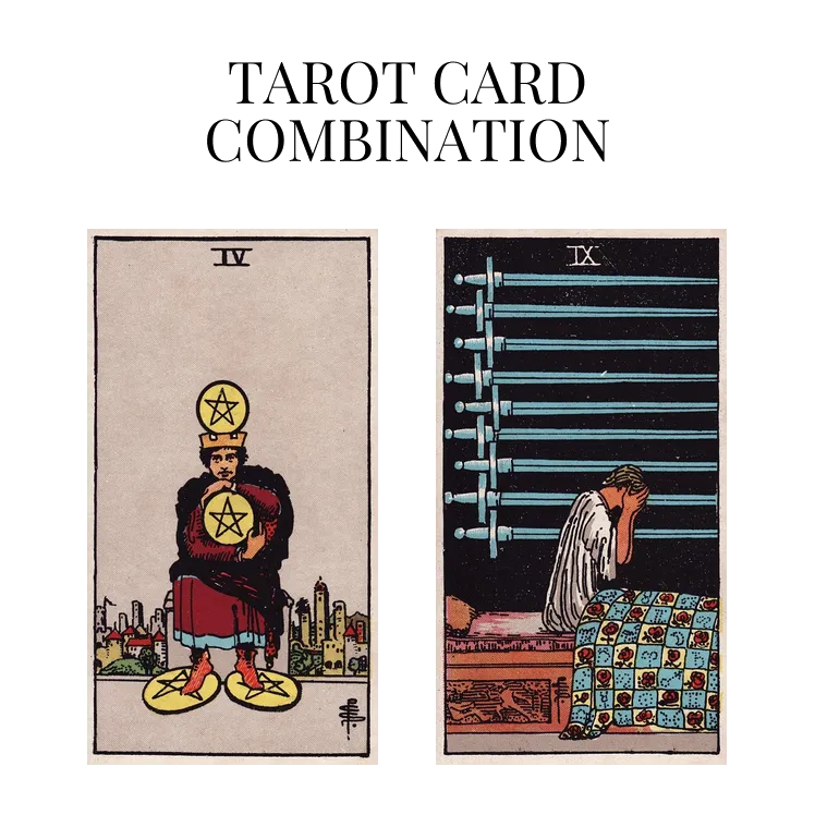 four of pentacles and nine of swords tarot cards combination meaning