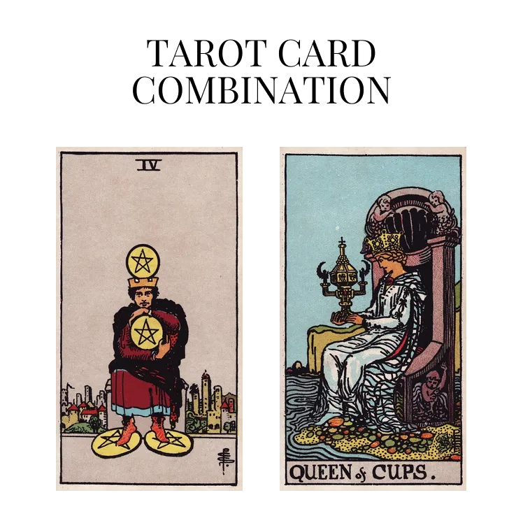 four of pentacles and queen of cups tarot cards combination meaning