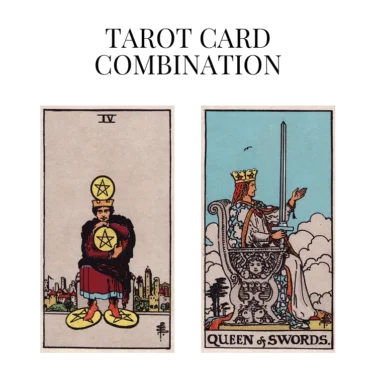 four of pentacles and queen of swords tarot cards combination meaning
