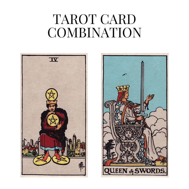 four of pentacles and queen of swords tarot cards combination meaning