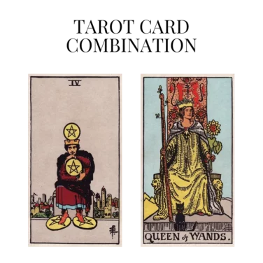 four of pentacles and queen of wands tarot cards combination meaning