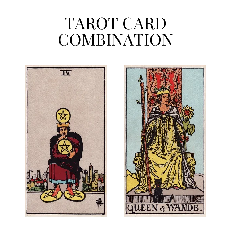 four of pentacles and queen of wands tarot cards combination meaning