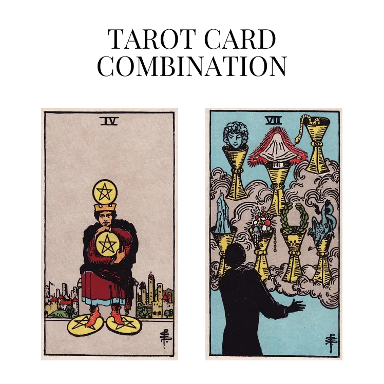 four of pentacles and seven of cups tarot cards combination meaning