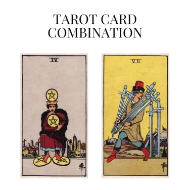 four of pentacles and seven of swords tarot cards combination meaning