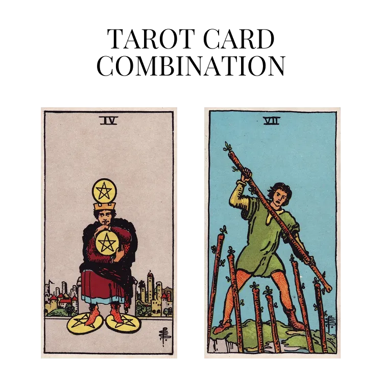 four of pentacles and seven of wands tarot cards combination meaning