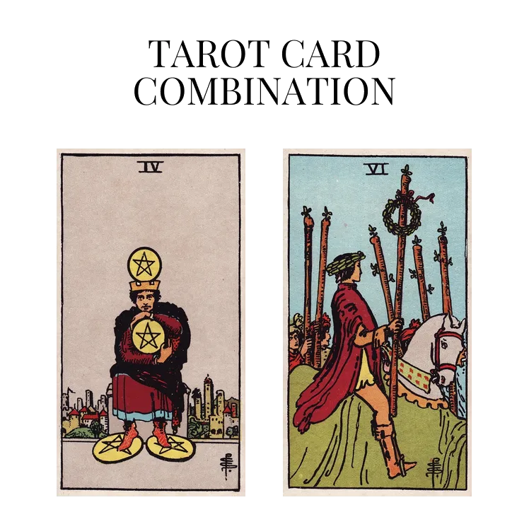 four of pentacles and six of wands tarot cards combination meaning