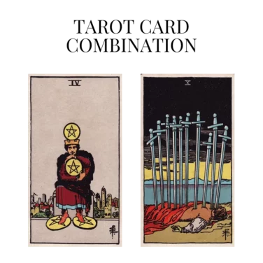 four of pentacles and ten of swords tarot cards combination meaning