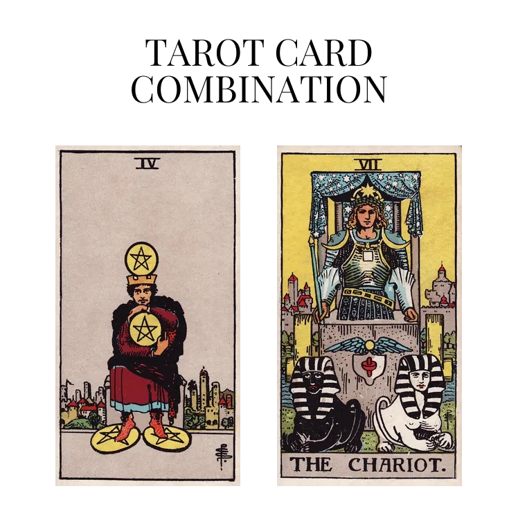 four of pentacles and the chariot tarot cards combination meaning