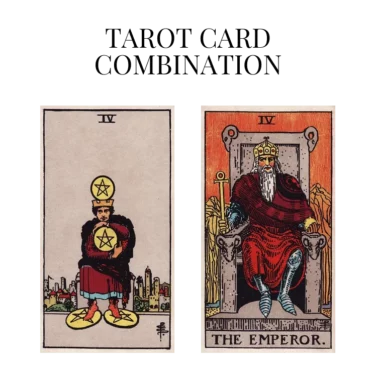 four of pentacles and the emperor tarot cards combination meaning
