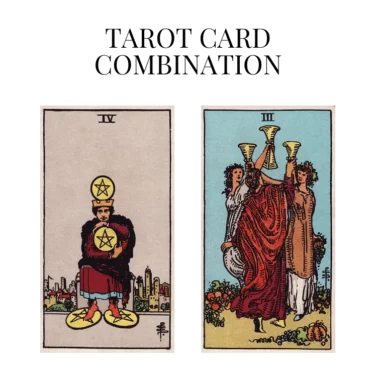 four of pentacles and three of cups tarot cards combination meaning