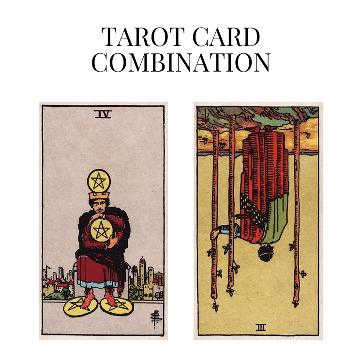 four of pentacles and three of wands reversed tarot cards combination meaning