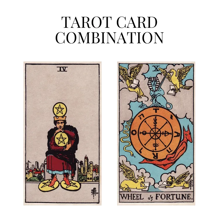 four of pentacles and wheel of fortune tarot cards combination meaning