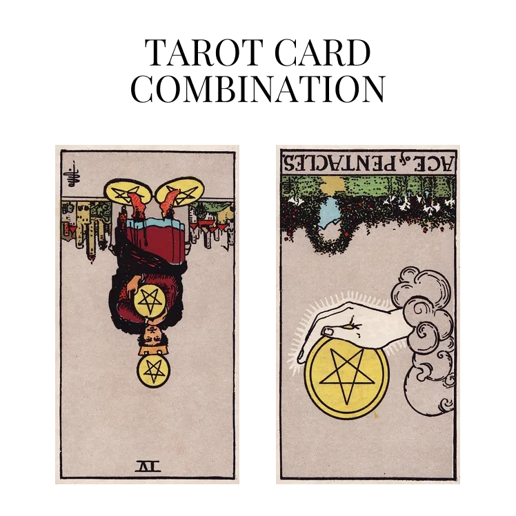four of pentacles reversed and ace of pentacles reversed tarot cards combination meaning