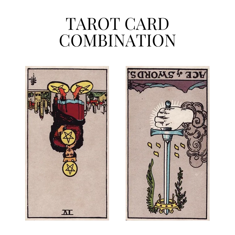 four of pentacles reversed and ace of swords reversed tarot cards combination meaning