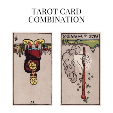 four of pentacles reversed and ace of wands reversed tarot cards combination meaning