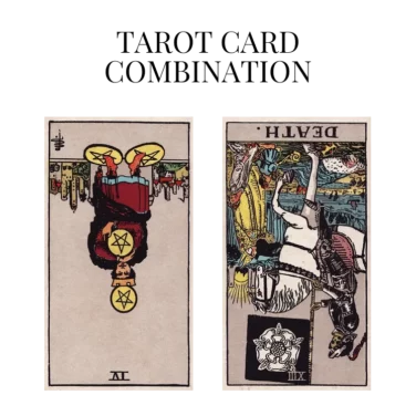 four of pentacles reversed and death reversed tarot cards combination meaning
