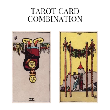 four of pentacles reversed and four of wands tarot cards combination meaning