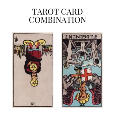 four of pentacles reversed and judgement reversed tarot cards combination meaning