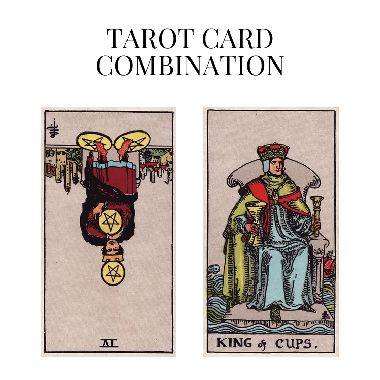 four of pentacles reversed and king of cups tarot cards combination meaning