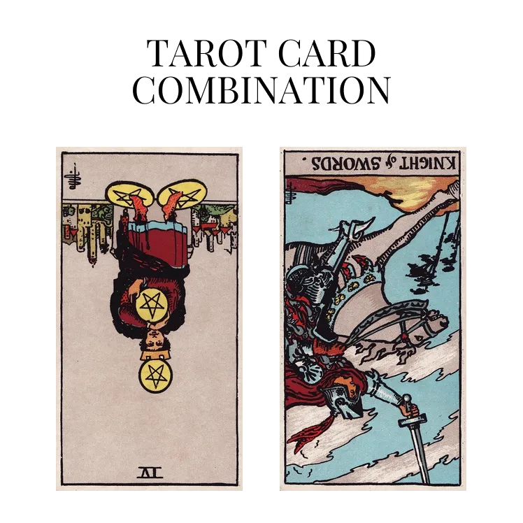 four of pentacles reversed and knight of swords reversed tarot cards combination meaning